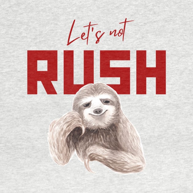 Let's Not Rush Sloth by ArtfulStudio